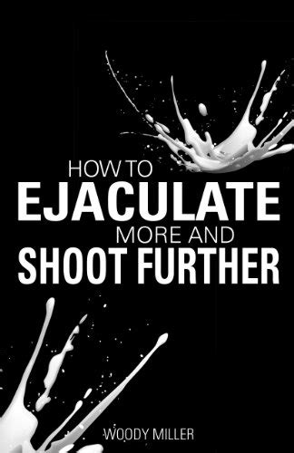 how to make cum shoot far|How to Shoot Cum – 7 Tips to Ejaculate Further